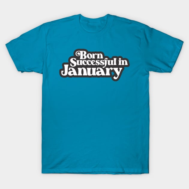 Born Successful in January (3) - Birth Month - Birthday T-Shirt by Vector-Artist